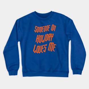 Someone On Holiday Loves Me (Romantic, Aesthetic & Wavy Orange Cool Font Text) Crewneck Sweatshirt